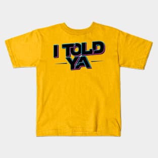 I told ya Kids T-Shirt